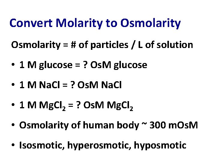 Convert Molarity to Osmolarity = # of particles / L of solution • 1