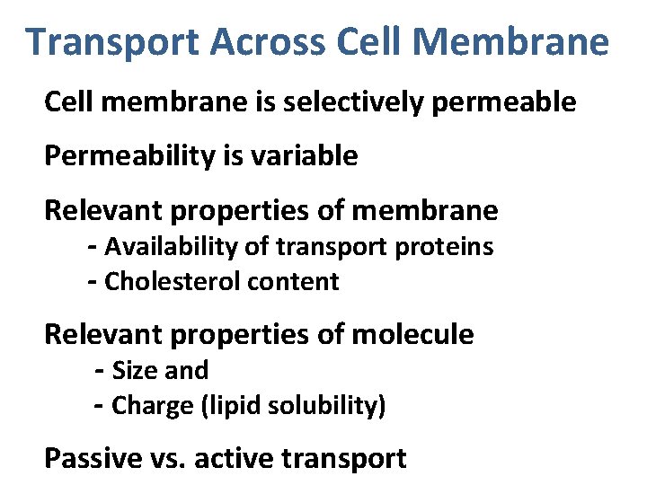 Transport Across Cell Membrane Cell membrane is selectively permeable Permeability is variable Relevant properties