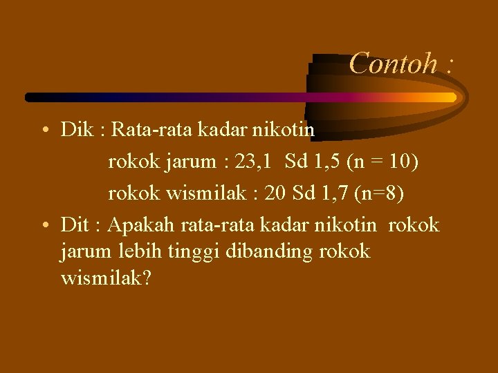 Contoh : • Dik : Rata-rata kadar nikotin rokok jarum : 23, 1 Sd