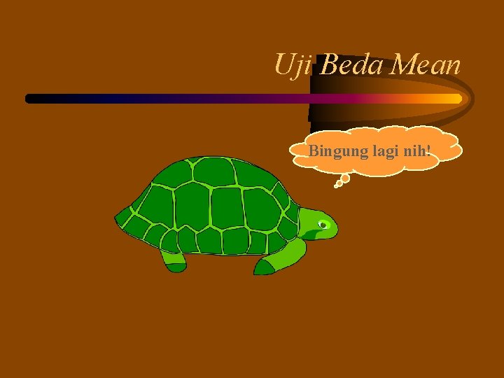 Uji Beda Mean Bingung lagi nih! 