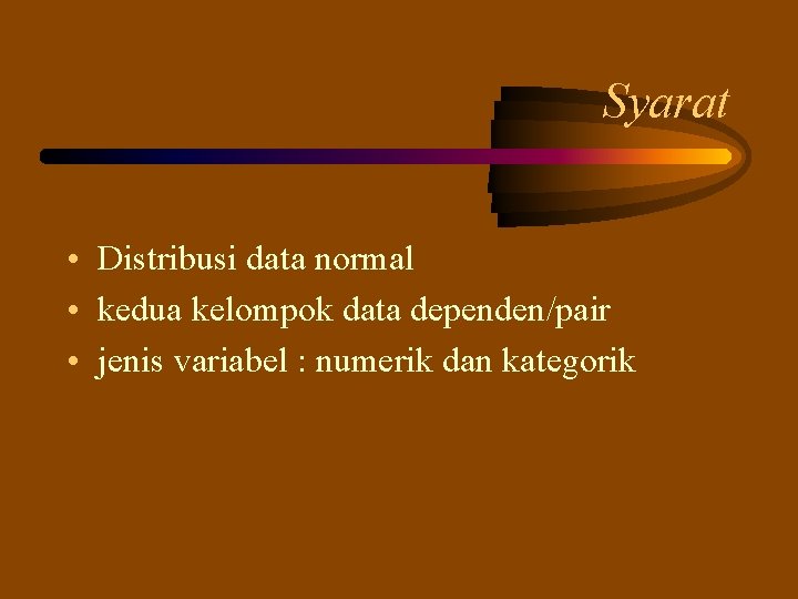 Syarat • Distribusi data normal • kedua kelompok data dependen/pair • jenis variabel :