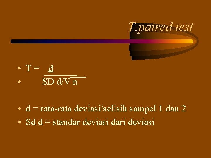 T. paired test • T= d • SD d/V n • d = rata-rata