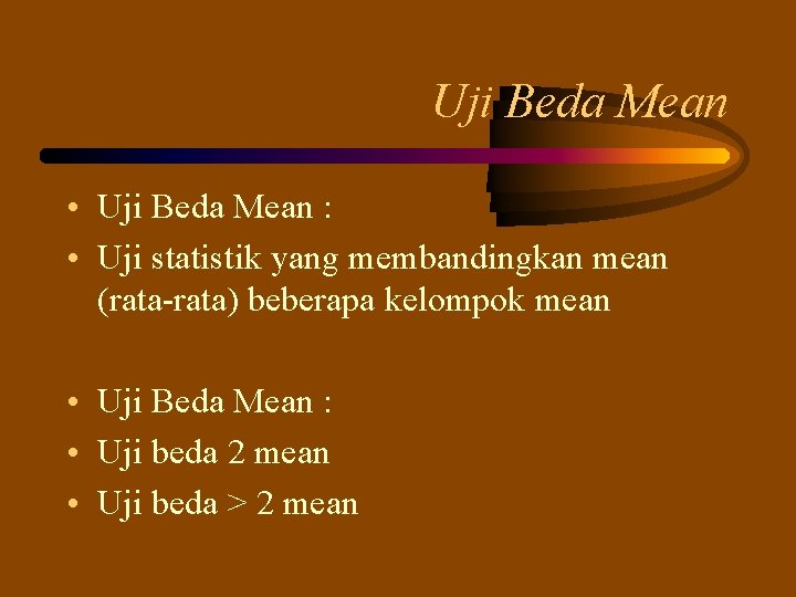 Uji Beda Mean • Uji Beda Mean : • Uji statistik yang membandingkan mean