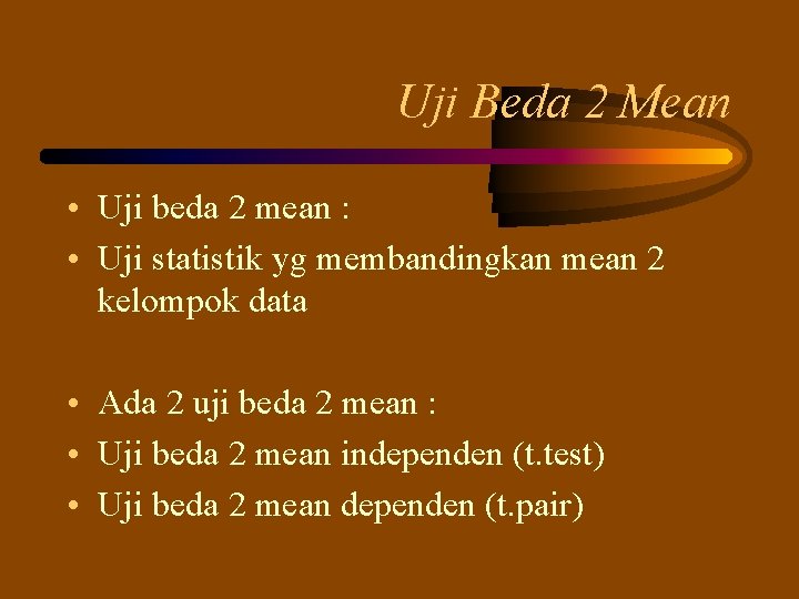 Uji Beda 2 Mean • Uji beda 2 mean : • Uji statistik yg