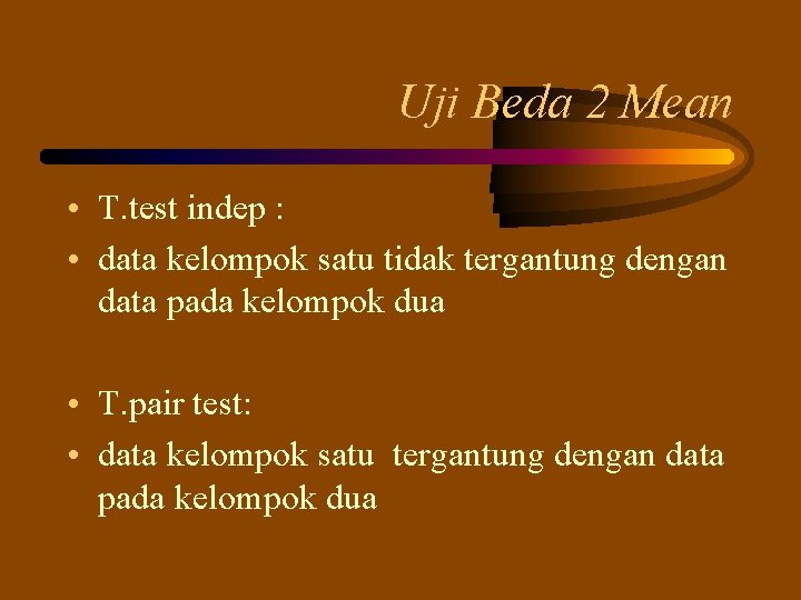 Uji Beda 2 Mean • T. test indep : • data kelompok satu tidak