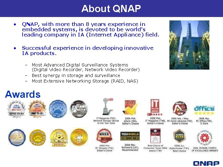 About QNAP • QNAP, with more than 8 years experience in embedded systems, is