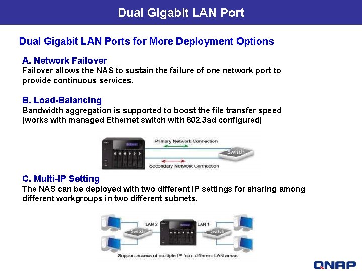 Dual Gigabit LAN Ports for More Deployment Options A. Network Failover allows the NAS