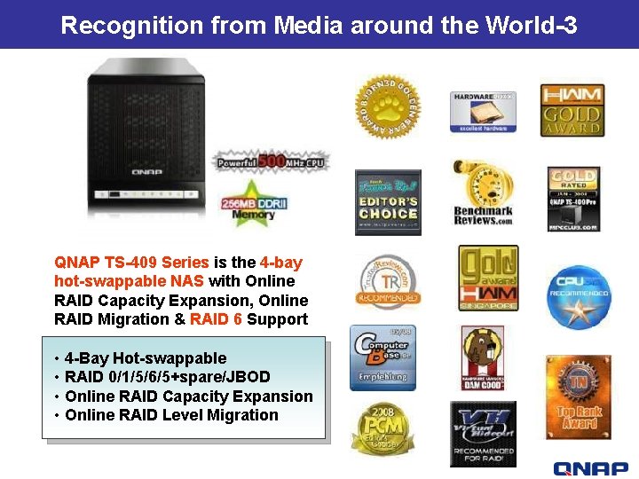 Recognition from Media around the World-3 QNAP TS-409 Series is the 4 -bay hot-swappable