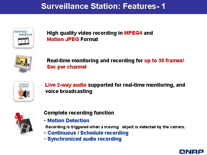Surveillance Station: Features- 1 High quality video recording in MPEG 4 and Motion JPEG