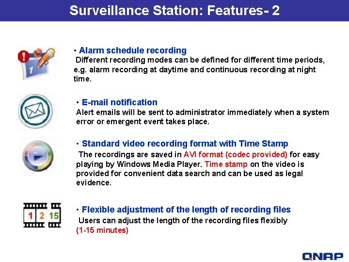 Surveillance Station: Features- 2 • Alarm schedule recording Different recording modes can be defined