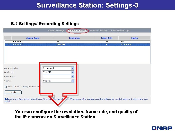 Surveillance Station: Settings-3 B-2 Settings/ Recording Settings You can configure the resolution, frame rate,