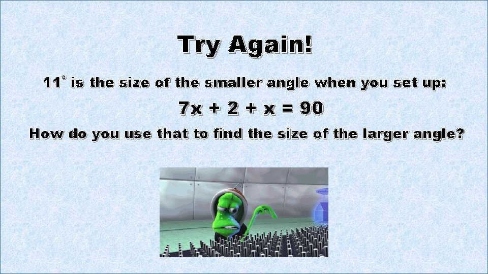 Try Again! 11˚ is the size of the smaller angle when you set up: