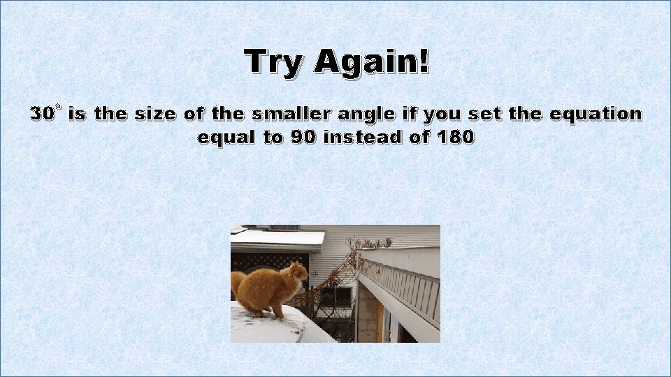 Try Again! 30˚ is the size of the smaller angle if you set the