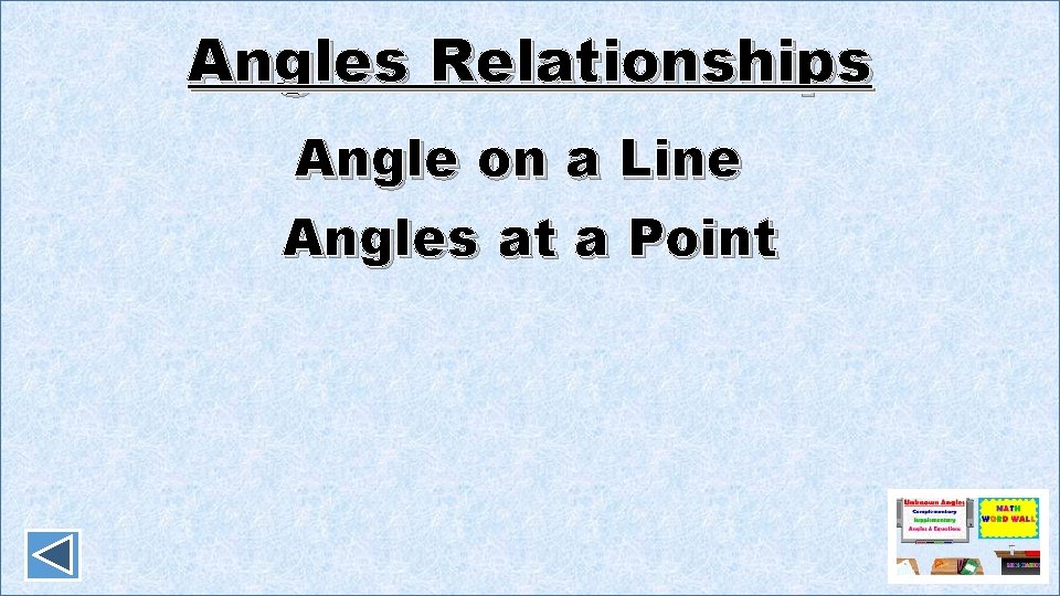 Angles Relationships Angle on a Line Angles at a Point 