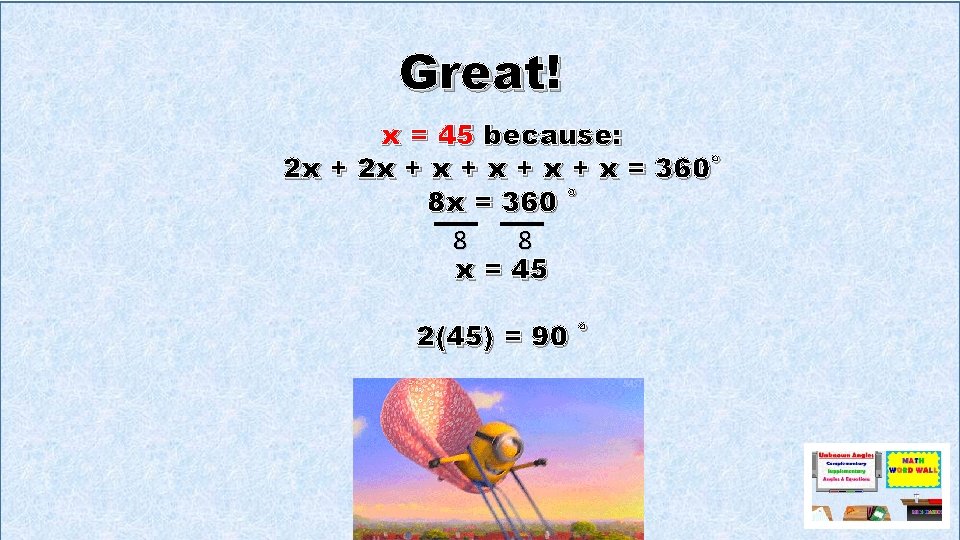 Great! x = 45 because: 2 x + x + x + x =