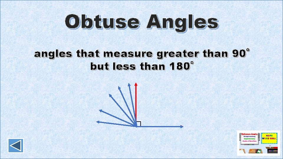 Obtuse Angles angles that measure greater than 90˚ but less than 180˚ 