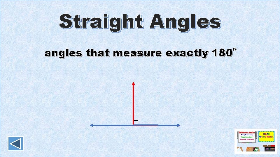 Straight Angles angles that measure exactly 180˚ 