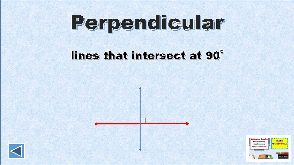 Perpendicular lines that intersect at 90˚ 