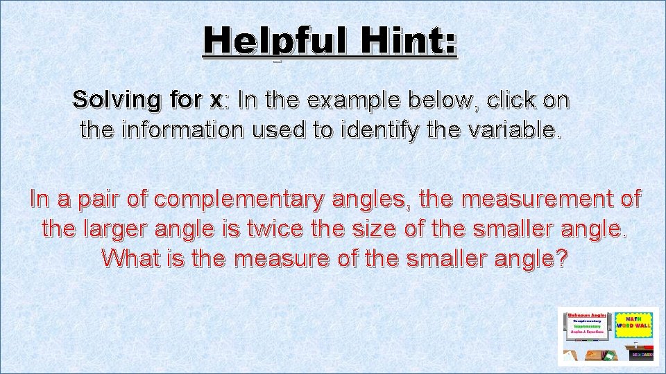 Helpful Hint: Solving for x: In the example below, click on the information used