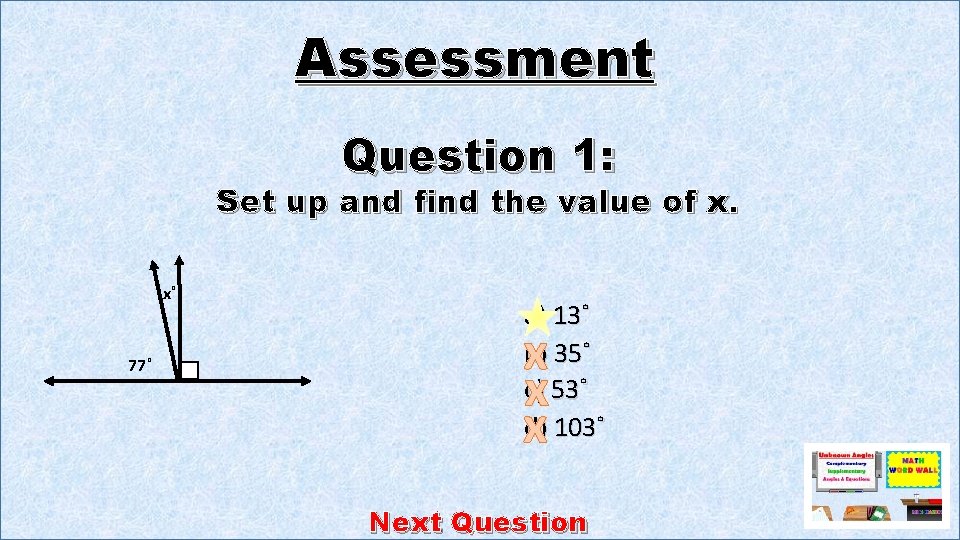 Assessment Question 1: Set up and find the value of x. x˚ 77˚ a)
