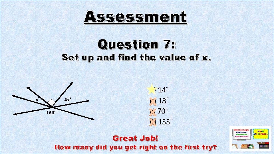Assessment Question 7: Set up and find the value of x. x˚ 4 x˚