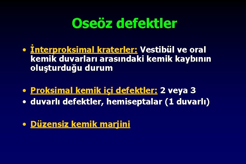 Oseöz defektler • İnterproksimal kraterler: Vestibül ve oral kemik duvarları arasındaki kemik kaybının oluşturduğu