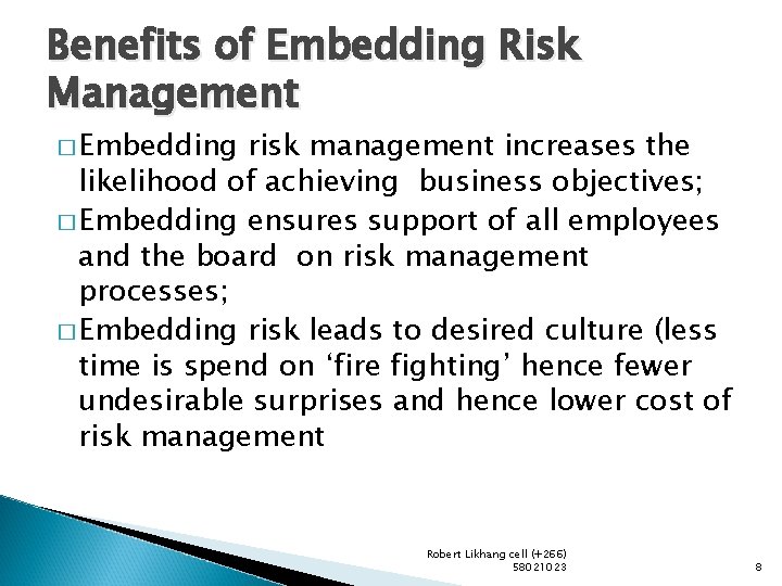 Benefits of Embedding Risk Management � Embedding risk management increases the likelihood of achieving