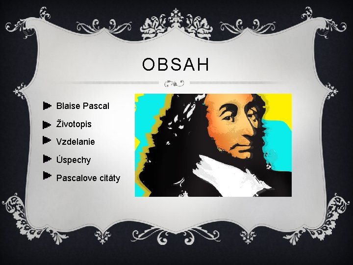 OBSAH Blaise Pascal Životopis Vzdelanie Úspechy Pascalove citáty 