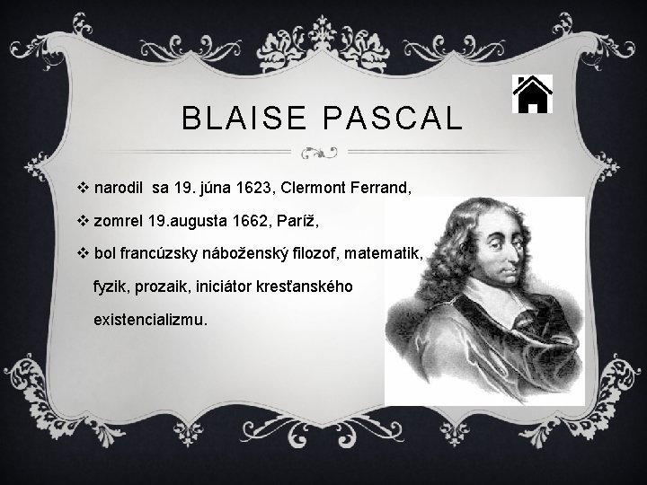 BLAISE PASCAL v narodil sa 19. júna 1623, Clermont Ferrand, v zomrel 19. augusta