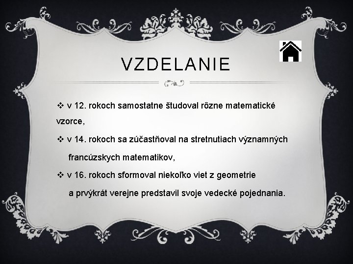 VZDELANIE v v 12. rokoch samostatne študoval rôzne matematické vzorce, v v 14. rokoch