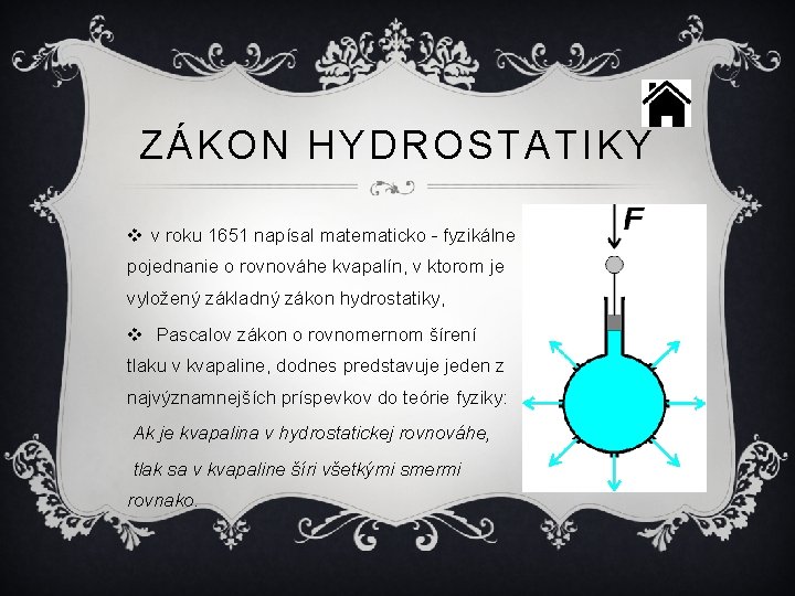 ZÁKON HYDROSTATIKY v v roku 1651 napísal matematicko - fyzikálne pojednanie o rovnováhe kvapalín,