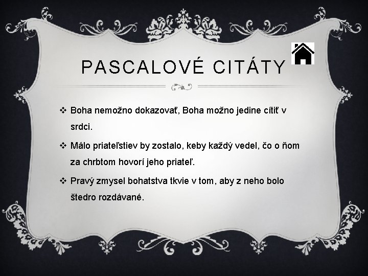 PASCALOVÉ CITÁTY v Boha nemožno dokazovať, Boha možno jedine cítiť v srdci. v Málo