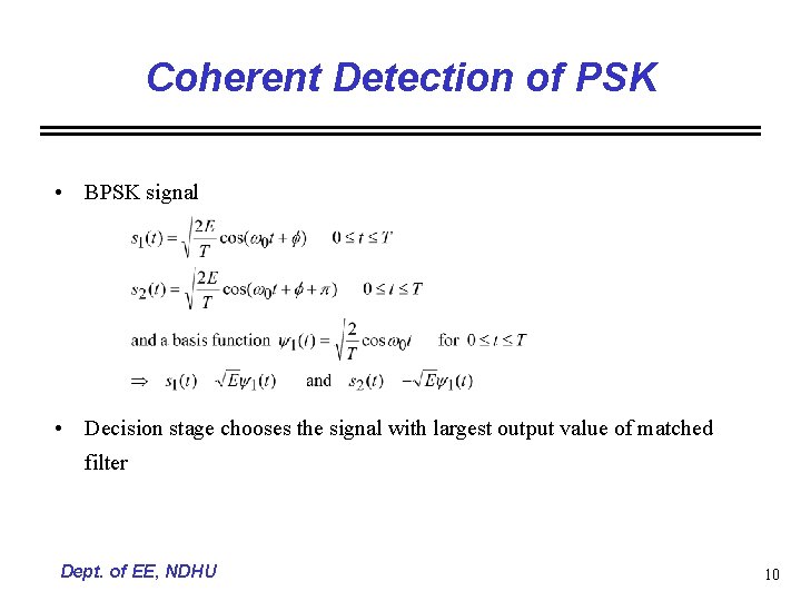 Coherent Detection of PSK • BPSK signal • Decision stage chooses the signal with