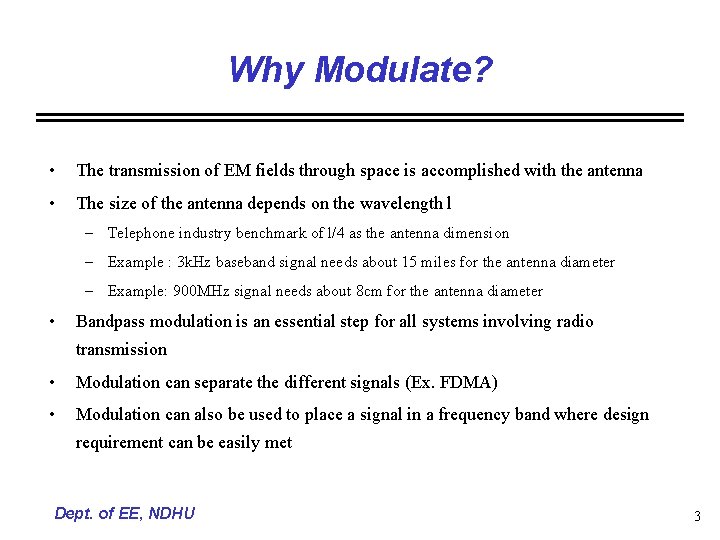 Why Modulate? • The transmission of EM fields through space is accomplished with the