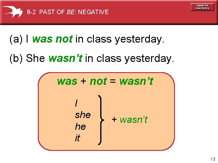 8 -2 PAST OF BE: NEGATIVE (a) I was not in class yesterday. (b)