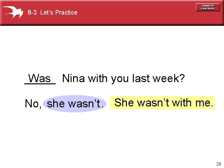 8 -3 Let’s Practice _____ Was Nina with you last week? No, she wasn’t.