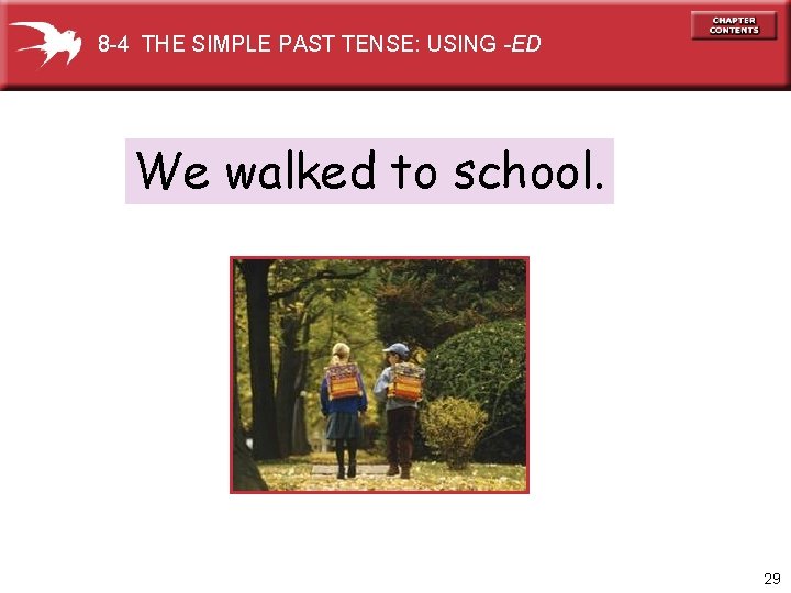 8 -4 THE SIMPLE PAST TENSE: USING -ED We walked to school. 29 