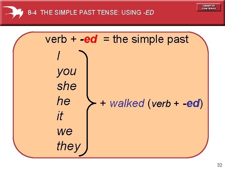8 -4 THE SIMPLE PAST TENSE: USING -ED verb + -ed = the simple