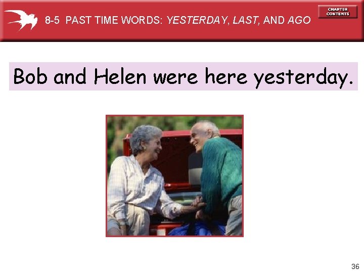 8 -5 PAST TIME WORDS: YESTERDAY, LAST, AND AGO Bob and Helen were here
