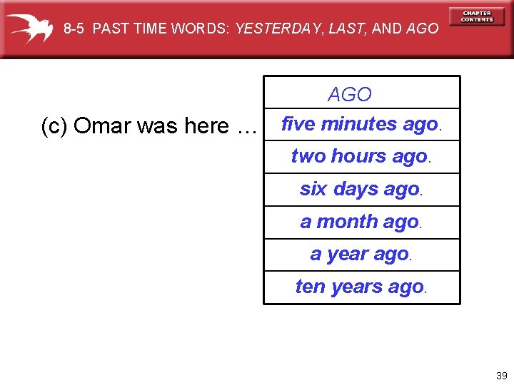 8 -5 PAST TIME WORDS: YESTERDAY, LAST, AND AGO (c) Omar was here …