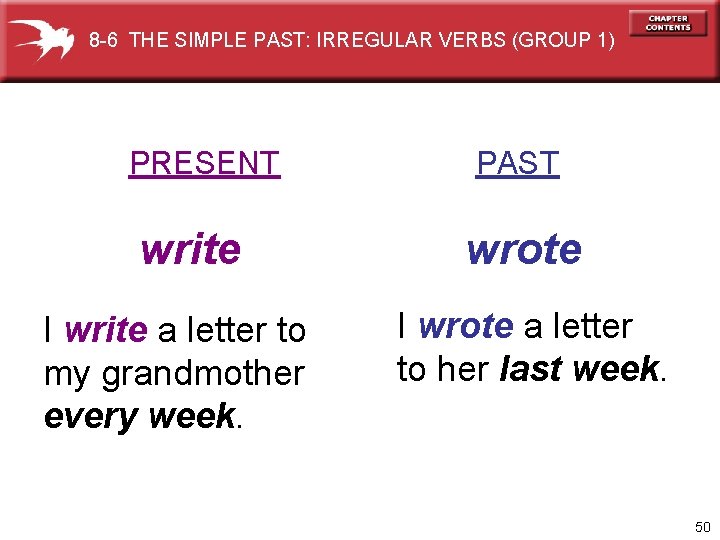 8 -6 THE SIMPLE PAST: IRREGULAR VERBS (GROUP 1) PRESENT write I write a