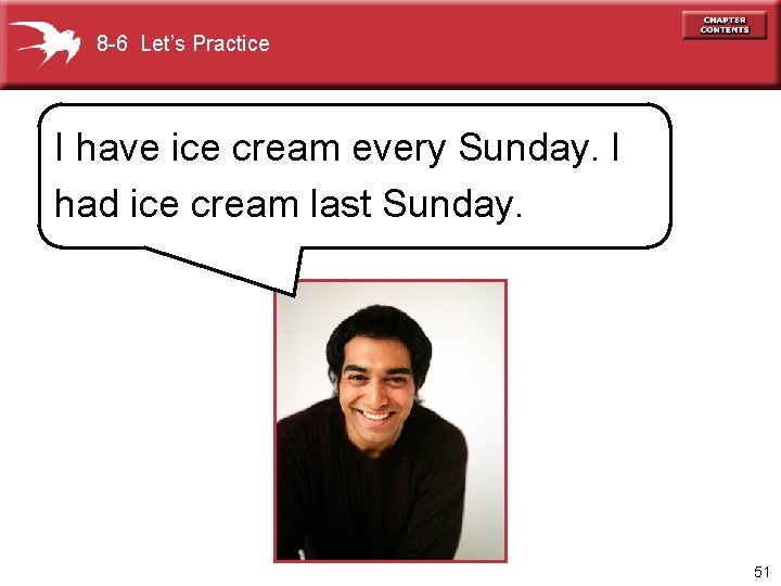 8 -6 Let’s Practice I have ice cream every Sunday. I had ice cream
