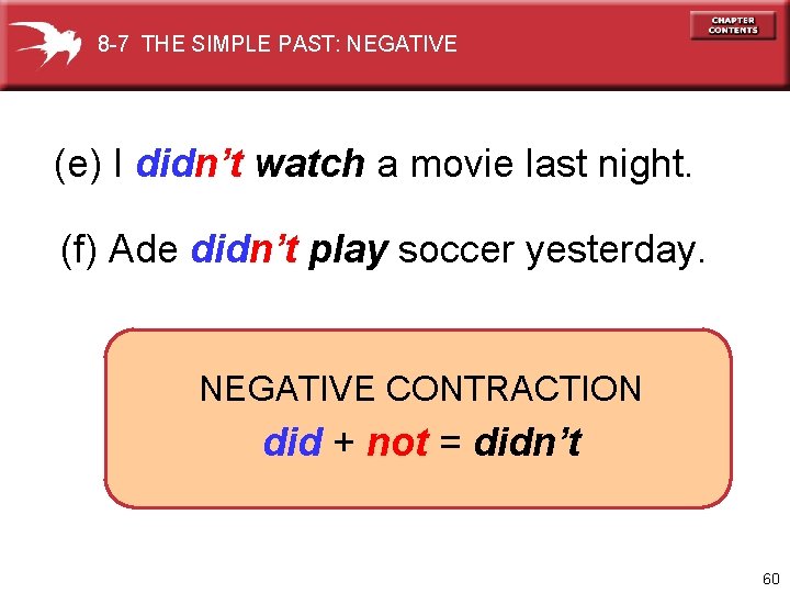 8 -7 THE SIMPLE PAST: NEGATIVE (e) I didn’t watch a movie last night.