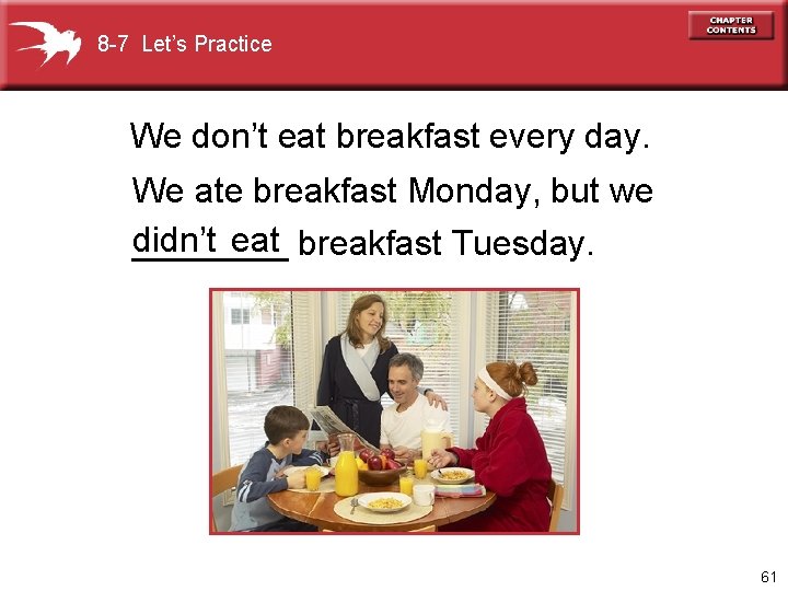 8 -7 Let’s Practice We don’t eat breakfast every day. We ate breakfast Monday,