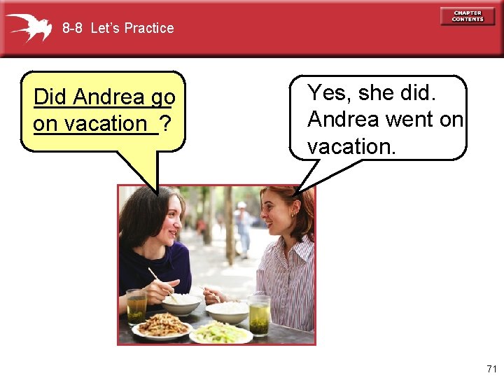 8 -8 Let’s Practice Did ______ Andrea go on _____? vacation Yes, she did.