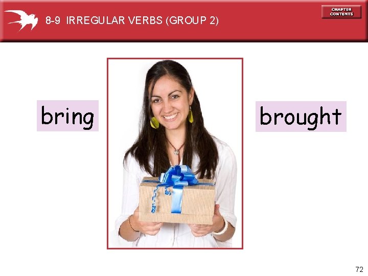 8 -9 IRREGULAR VERBS (GROUP 2) bring brought 72 