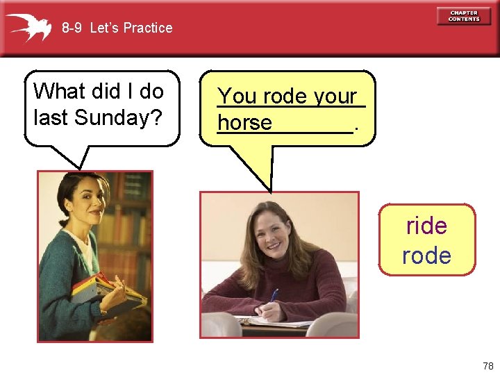 8 -9 Let’s Practice What did I do last Sunday? ______ You rode your