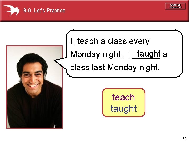 8 -9 Let’s Practice teach a class every I _____ taught a Monday night.