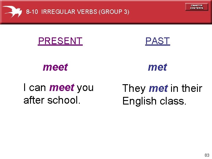 8 -10 IRREGULAR VERBS (GROUP 3) PRESENT meet I can meet you after school.
