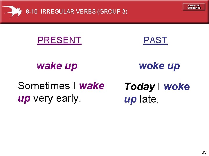 8 -10 IRREGULAR VERBS (GROUP 3) PRESENT wake up Sometimes I wake up very